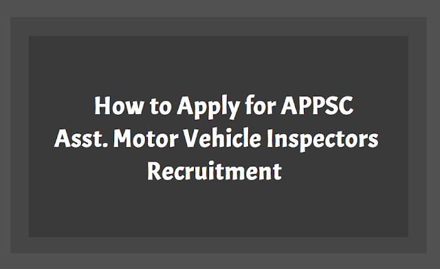 How to apply for APPSC AVMI Assistant Motor Vehicle Inspectors Recruitment 2018 How to apply for APPSC AVMI Recruitment
