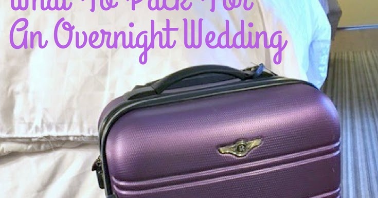What To Pack For An Overnight Wedding | A Bride On A Budget