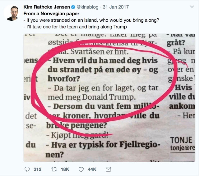 Jan 31 @kinablog from a Norwegian newspaper offering to take Trump to a deserted island Jan 31 @kinablog from a Norwegian newspaper offering to take Trump to a deserted island