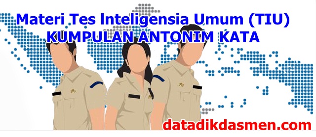 Materi Tes lnteligensia Umum (TIU) Kumpulan Antonim Kata