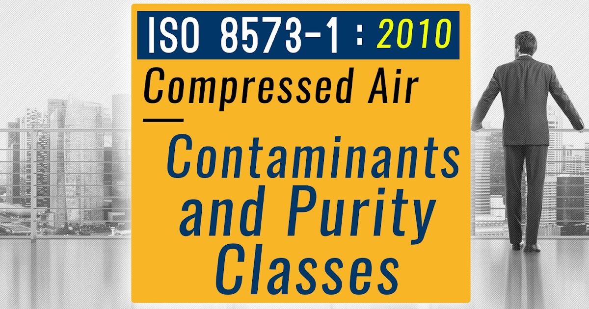ISO 857312010, Compressed air Contaminants and purity classes