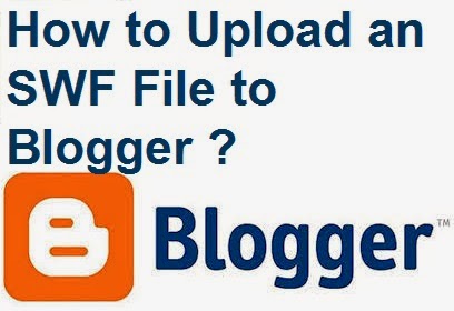 How to Upload an SWF File to Blogger : eAskme