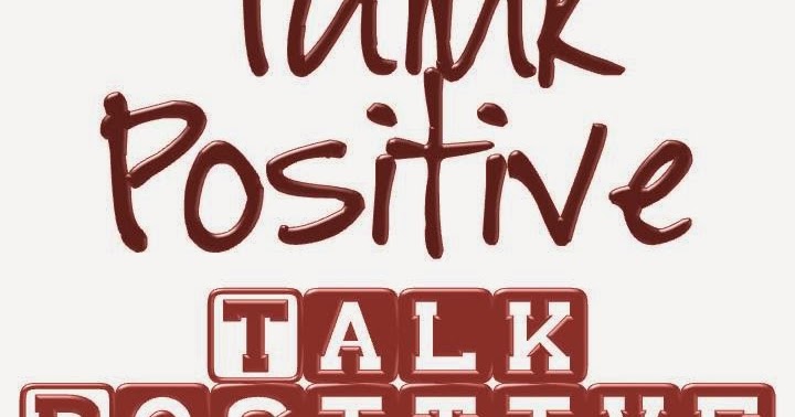 Be genuinely positive. Positive feelings. That positive feeling. That positive feeling. That positive feeling.