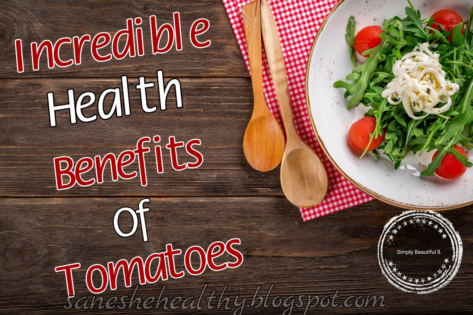 Health blog Incredible health benefits of tomatoes.
