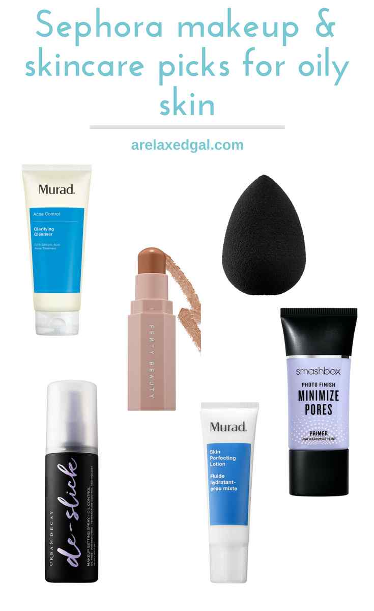 Top Sephora Makeup & Skincare Oily Skin Picks A Relaxed Gal