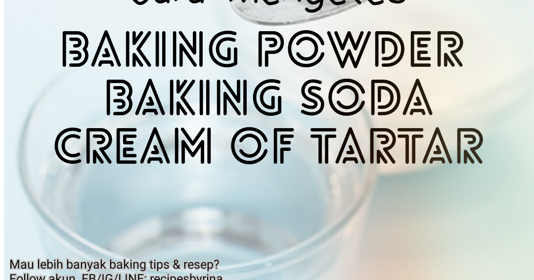 Cara Mengetes Baking Powder, Baking Soda, & Cream Of Tartar Masih Aktif