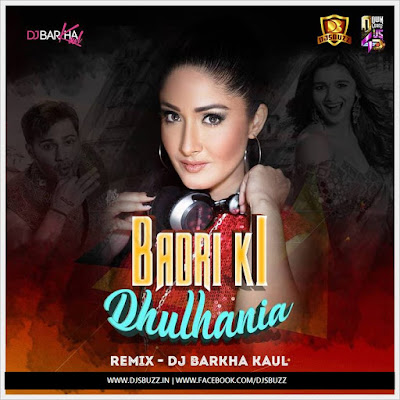 Badri Ki Dulhaniya (Remix) – DJ Barkha Kaul