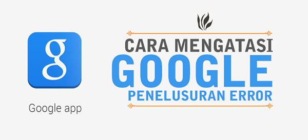 Tips Mengatasi Google Penelusuran Berhenti tiba - tiba Tips Mengatasi Google Penelusuran Berhenti tiba - tiba