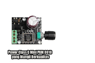 Power Class D Mini PAM 8610 yang Mungil Berkualitas