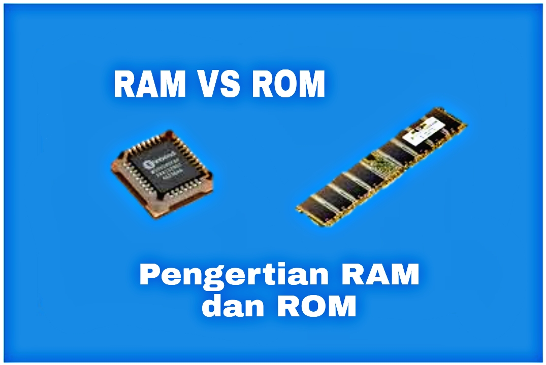 Pengertian RAM Dan ROM Fungsi Cara Kerja Dan Perbedaan RAM Dan ROM