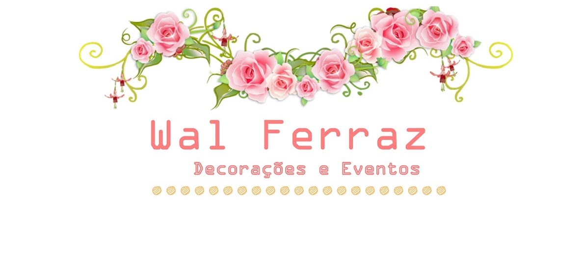 Wal Ferraz- Decorações e Eventos