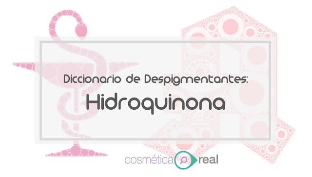 Diccionario cosmeceutico despigmentante: Hidroquinona