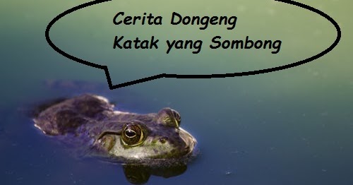 Cerita Dongeng Katak Yang Sombong Lengkap Dengan Unsur Cerita Dan Amanat Tolongtangtugas Web Id