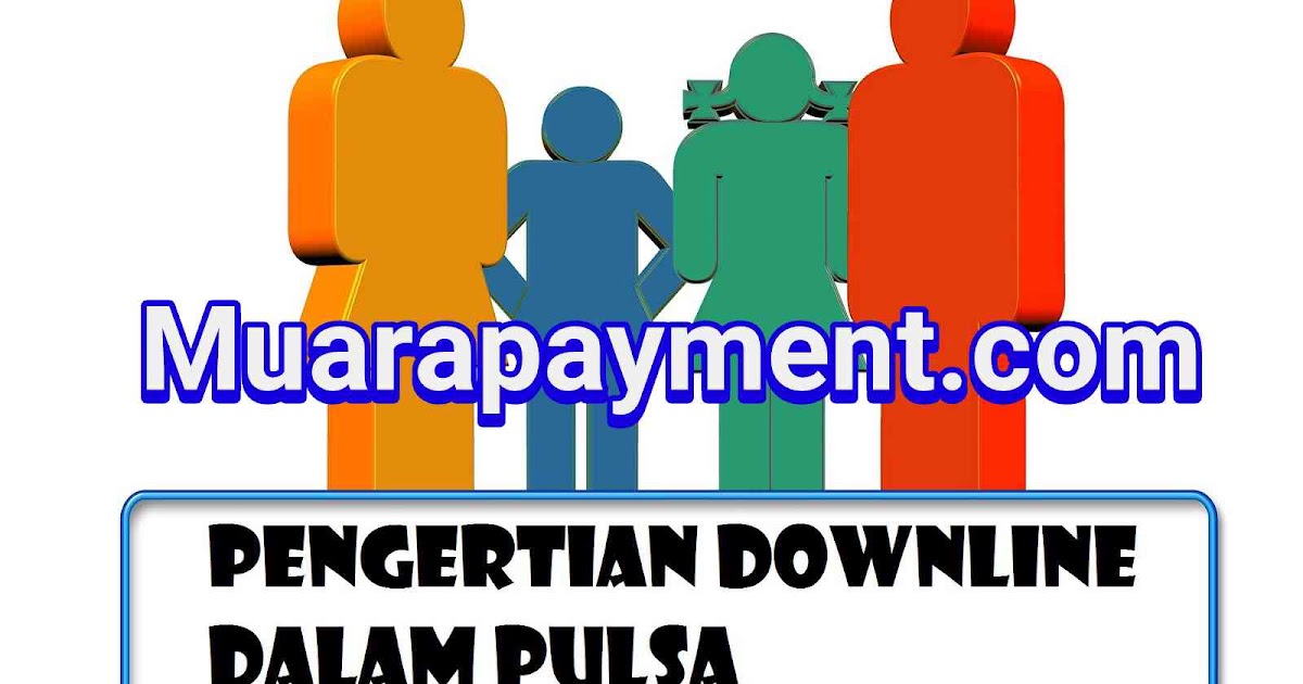 Apa Itu Downline Apa Itu Markup Muarapayment Com Muara Payment