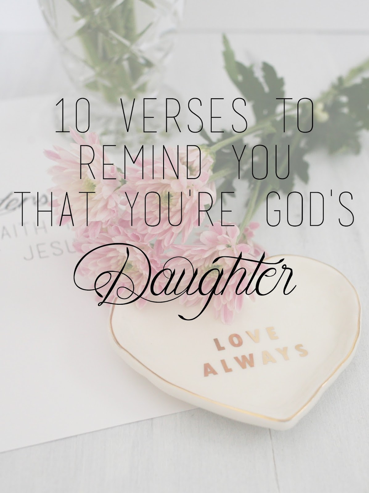 Bible Quotes About Daughters Bible Verses To Remind You You're God's Daughter | Lavender Elizabeth