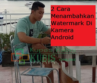 2 Cara Menambahkan Watermark Di Kamera Android