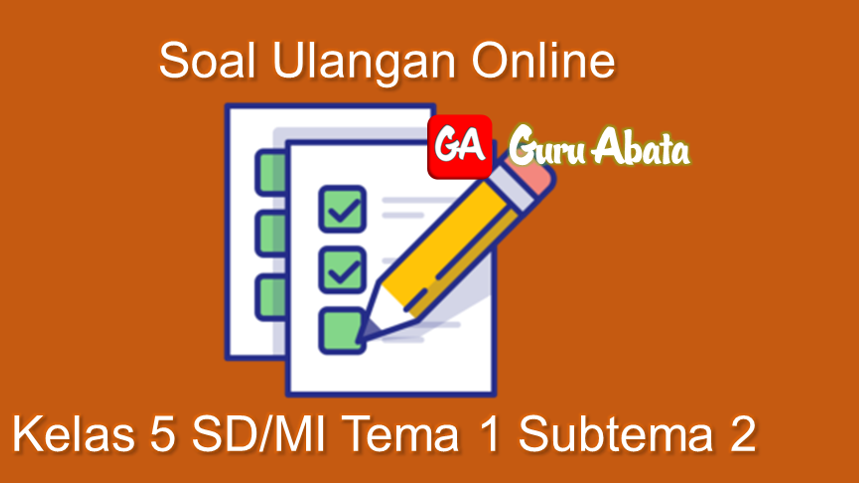 Contoh Soal Penilaian Harian Online Kelas 5 Tema 1 Subtema 2 Guru Abata