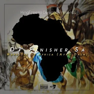 DJ Finisher SA – Warriors Of Africa (Afro Drum)