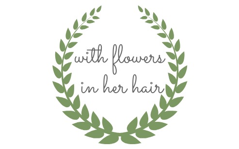 with flowers in my hair..