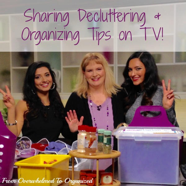 Sharing decluttering and Organizing Tips on TV: from Overwhelmed to Organized.