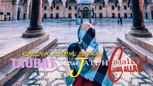 Taubat Kemudian Jatuh Cinta Sama Allah, Akan Membuat Hidupmu Tentram
