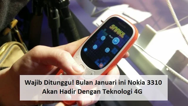 Wajib Ditunggu! Bulan Januari ini Nokia 3310 Akan Hadir Dengan Teknologi 4G