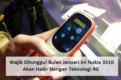 Wajib Ditunggu! Bulan Januari ini Nokia 3310 Akan Hadir Dengan Teknologi 4G