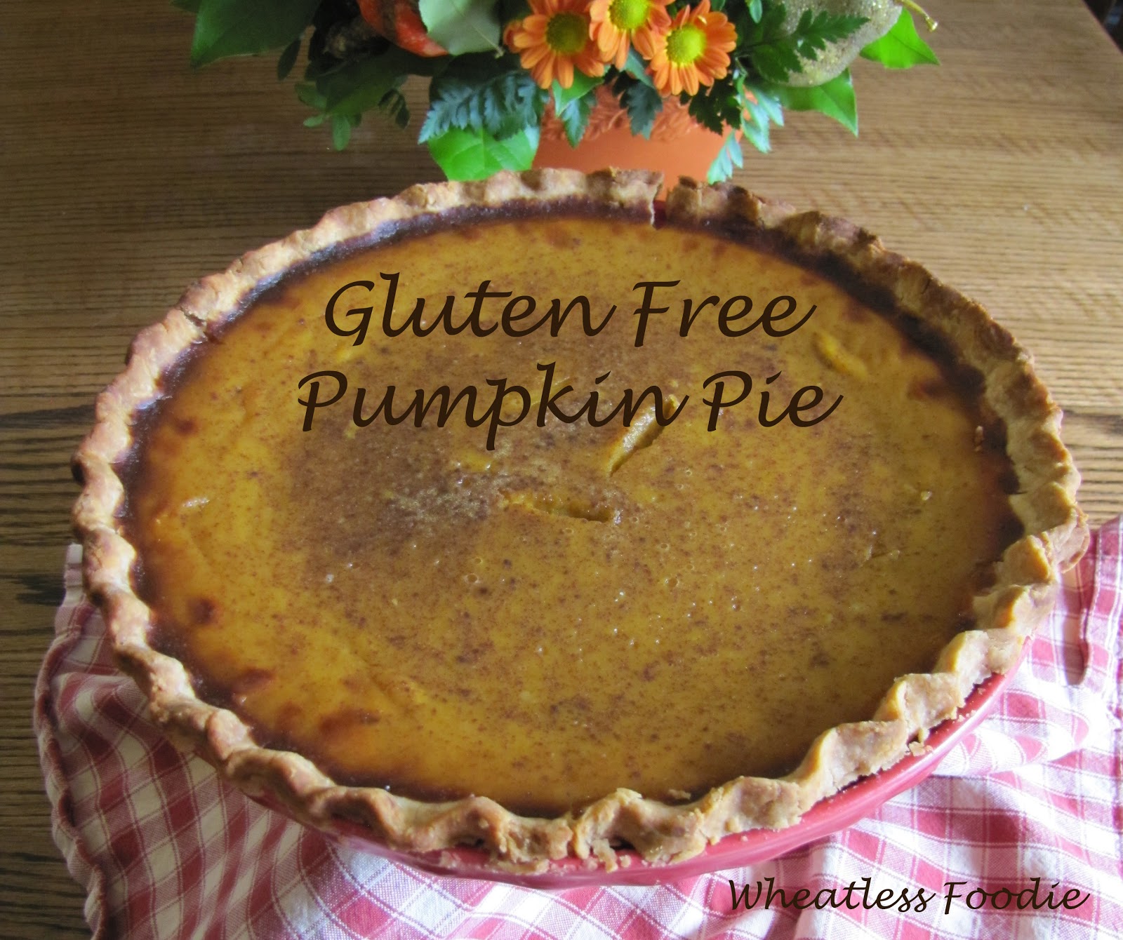 Wheatless Foodie: Gluten Free Pumpkin Pie