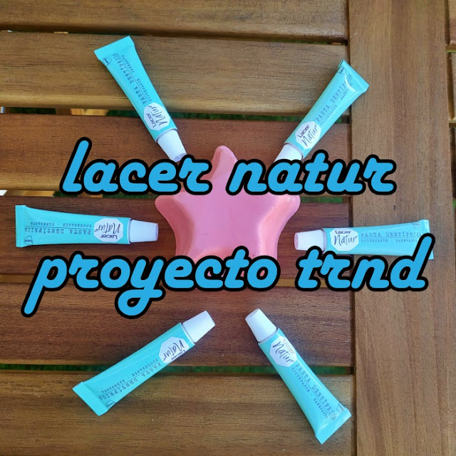 Reseña pasta de dientes Lacer Natur ( Proyecto Trnd).