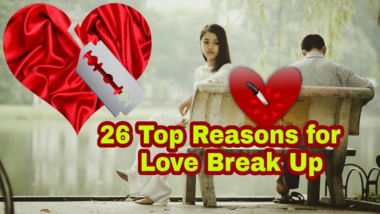 26 Reasons for Love Break up Why Love Break Ups Reasons to break up