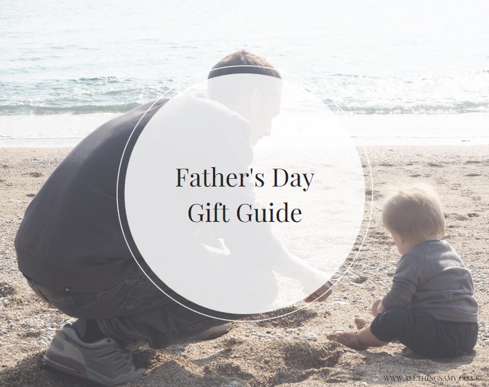 fathers day gift guide 2017 fathers day gifts