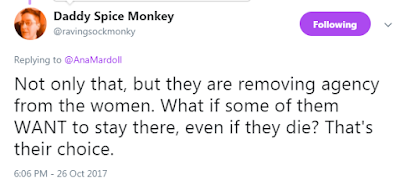 Daddy Spice Monkey @ravingsockmonky  Not only that, but they are removing agency from the women. What if some of them WANT to stay there, even if they die? That's their choice.