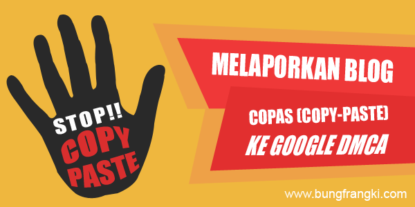 Cara Melaporkan Blog Copas (copy paste) ke Google DMCA – Update Cara Melaporkan Blog Copas (copy paste) ke Google DMCA – Update