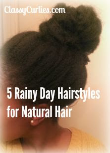 Rainy Day Hairstyles For Natural Hair Classycurlies