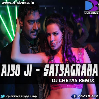 Aiyo Ji [Satyagraha] By DJ Chetas Remix