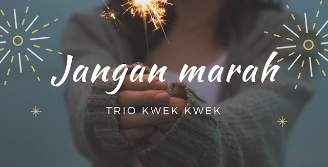 Lirik Lagu Jangan Marah Trio Kwek Kwek Kiky Lirik Lirik Lagu Jangan Marah Trio Kwek Kwek Kiky Lirik