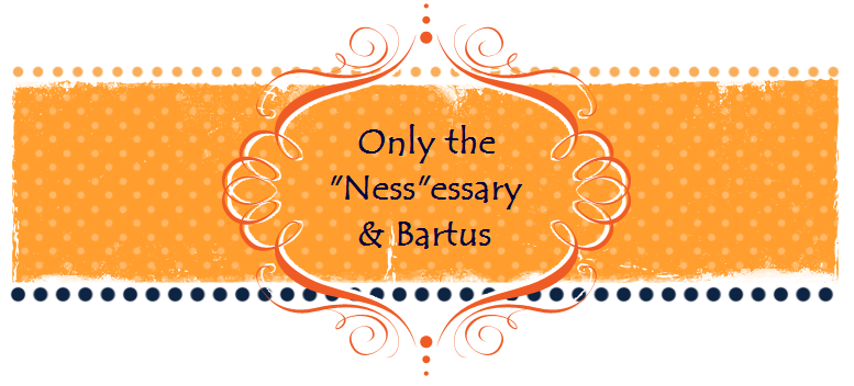 Only the "Ness"essary & Bartus