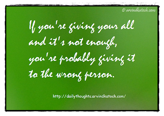 Daily Thought, Quote, enough, wrong person, giving, 