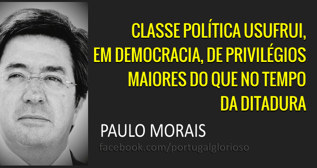 «Classe politica com privilégios maiores que no tempo da ditadura» Paulo Morais portugal glorioso