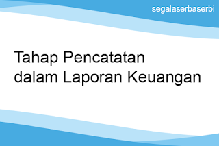 Tahap Pencatatan Dalam Laporan Keuangan