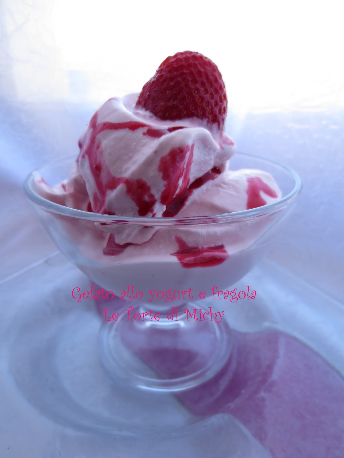 Gelato allo yogurt e fragola – Le Torte di Michy