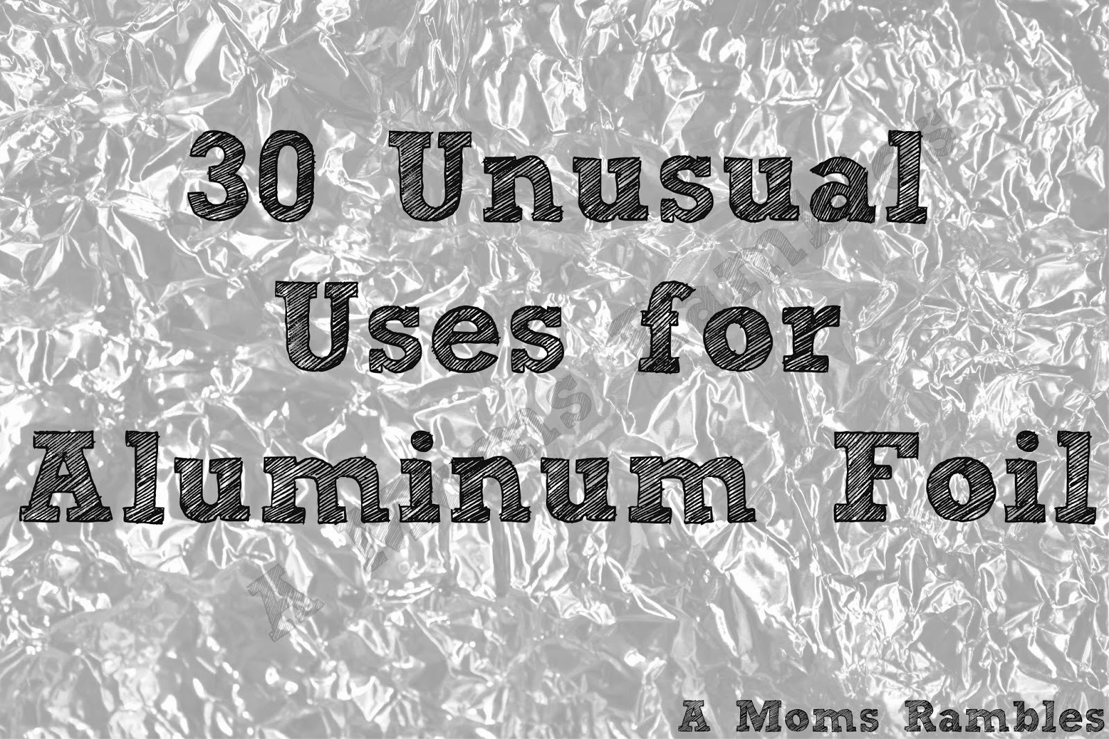 A Mom's Rambles 30 Unusual Uses for Aluminum Foil