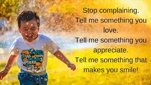 stop complaining - tell me something you love, something that makes you smile