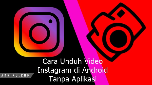 Cara Unduh Video Instagram di Android Tanpa Aplikasi