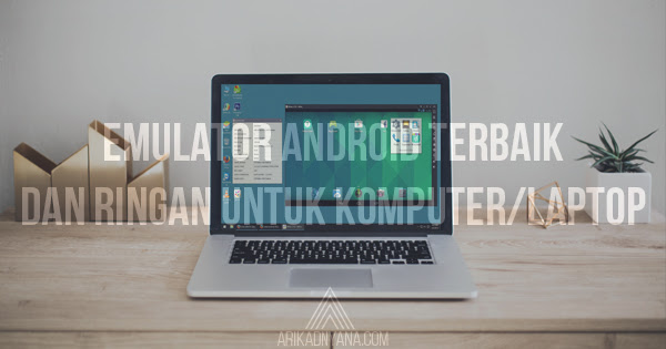 8 Emulator Android Terbaik dan Ringan Untuk Komputer/Laptop