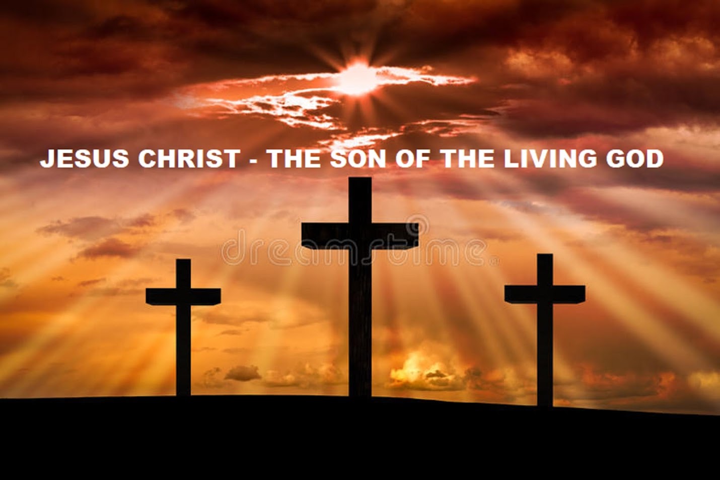 JESUS CHRIST - THE SON OF THE LIVING GOD