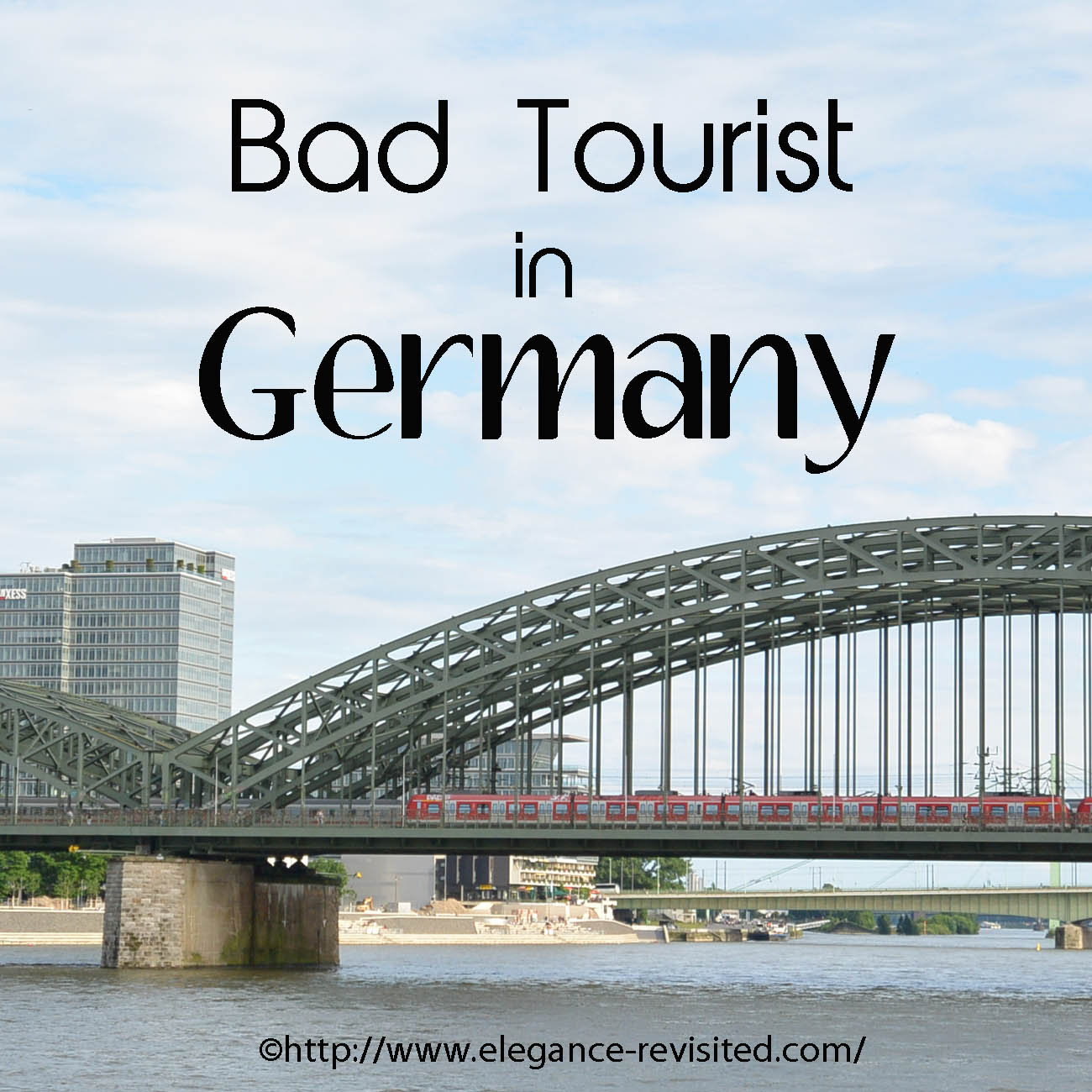 Bad Tourist in Germany Elegance Revisited