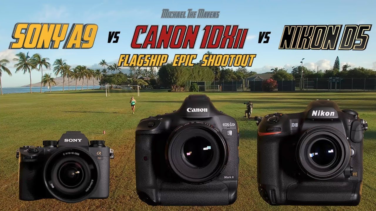 Flagship Epic Shootout Review : Sony A9 vs Canon 1Dxii vs Nikon D5
