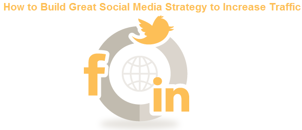How to Build Great Social Media Strategy to Increase Traffic
