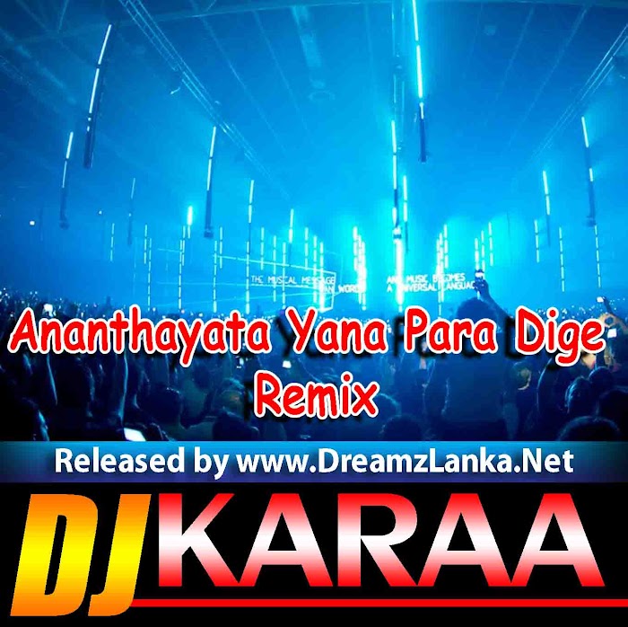 Ananthayata Yana Para Dige Remix DJ Karaa